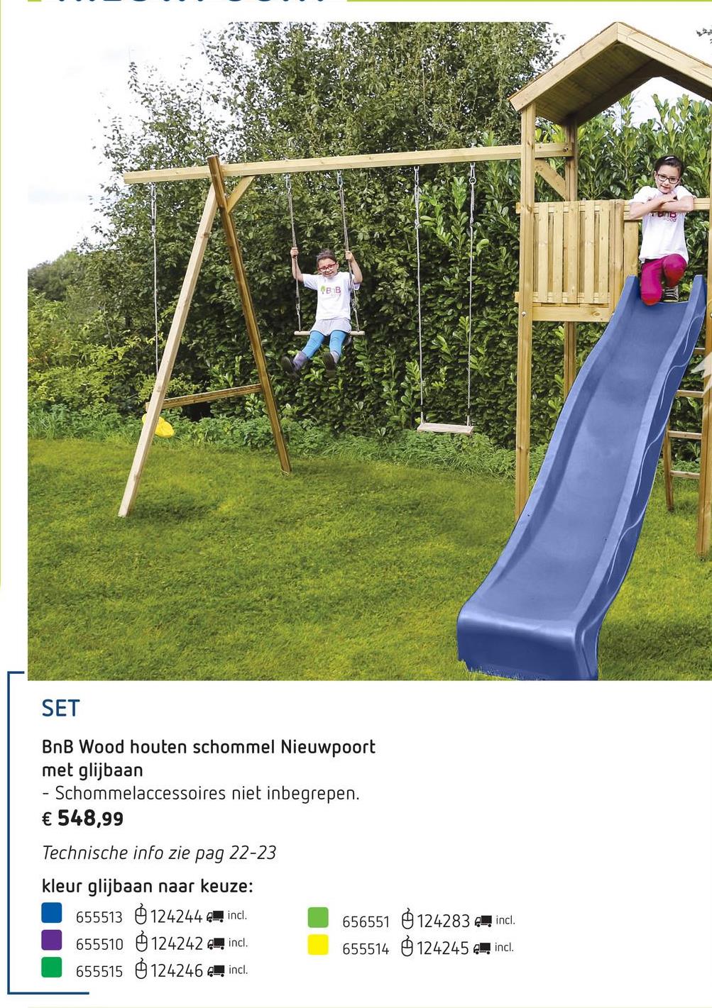 BnB Wood houten schommel Nieuwpoort met blauwe glijbaan Met deze houten Nieuwpoort-schommel vervelen kinderen zich geen minuut. Ze kunnen in de toren klauteren en via de blauwe glijbaan naar beneden glijden!Met houten hellend dakje, ladder en platform op 1,50 m.<br>L 4,80 x B 2 x H 2,80 m.<br>Schommelaccessoires niet inbegrepen.<br>- Glijbaan 3 m inbegrepen<br>- Geïmpregneerd dennenhout<br>- Vierkante balken<br>- 1 nokbalk: L 3,6 m, dikte 9 x 9 cm<br>- 2 steunbalken (uitbreiding): dikte 7 x 7 cm, L 2,3 m<br>- 5 schommelhaken<br>- Voor 3 schommelaccessoires (niet inbegrepen)<br>- Toren met houten hellend dakje, totale hoogte 2,80 m<br>- 4 verticale steunbalken (toren): L 2,7 m, dikte 7 x 7 cm<br>- 1 platform op 1,50 m hoog, L 120 x B 90 cm<br>- Aanbevolen verankering: ingraven<br><br><br><b>Het platform van deze Nieuwpoort-schommel wordt voorgemonteerd geleverd. Dit heeft 2 voordelen:</b><br><b>1) Dit platform vormt een stevige basis voor de stabiliteit van de schommel.</b><br><b>2) Je wint heel wat tijd bij de montage van de schommel.</b>Met voorgeboorde gaten voor de bouten en voorgemonteerd platform.Glijbaan van 3 m inbegrepen.Verankering: balken rechtstreeks in de grond (praktisch bij oneffen ondergrond).15 jaar garantie.