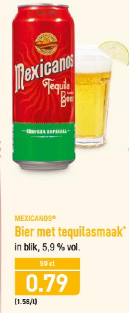 Aldi folder van 23/04/2018 tot 28/04/2018 - Il exicaliu
Tequila
-CIRTELA ESPECIAL
MEXICANOS
Bier met tequilasmaak*
in blik, 5,9 % vol.
50 cl
0.79
[1.58/L)