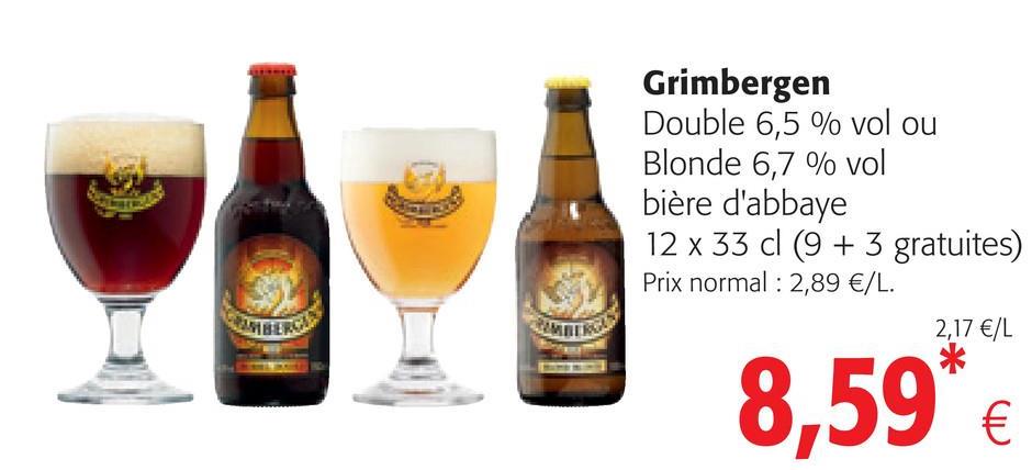 Folder Colruyt du 25/04/2018 au 08/05/2018 - UAE
Grimbergen
Double 6,5 % vol ou
Blonde 6,7 % vol
bière d'abbaye
12 x 33 cl (9 + 3 gratuites)
Prix normal : 2,89 €/L.
2,17 €/L
8,59* E