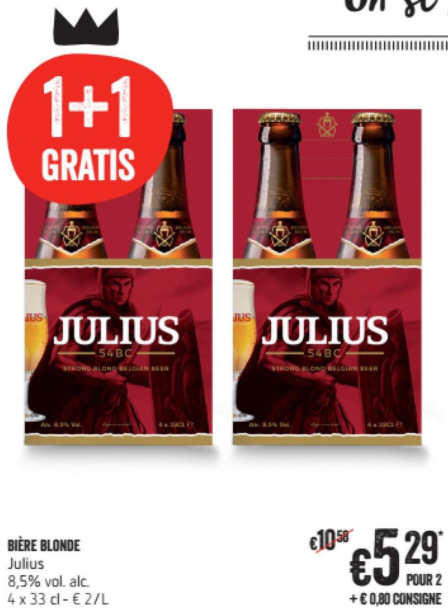 Folder Delhaize du 26/04/2018 au 02/05/2018 - TUTTI
1+1
GRATIS
JULIUS
JULIUS
= 54BC-
RONDALUMU
=548C-
SIROHOAI ON MILENIA
€1058
BIÈRE BLONDE
Julius
8,5% vol. alc.
4 x 33 cl - €2/L
€529
POUR 2
+€0,80 CONSIGNE