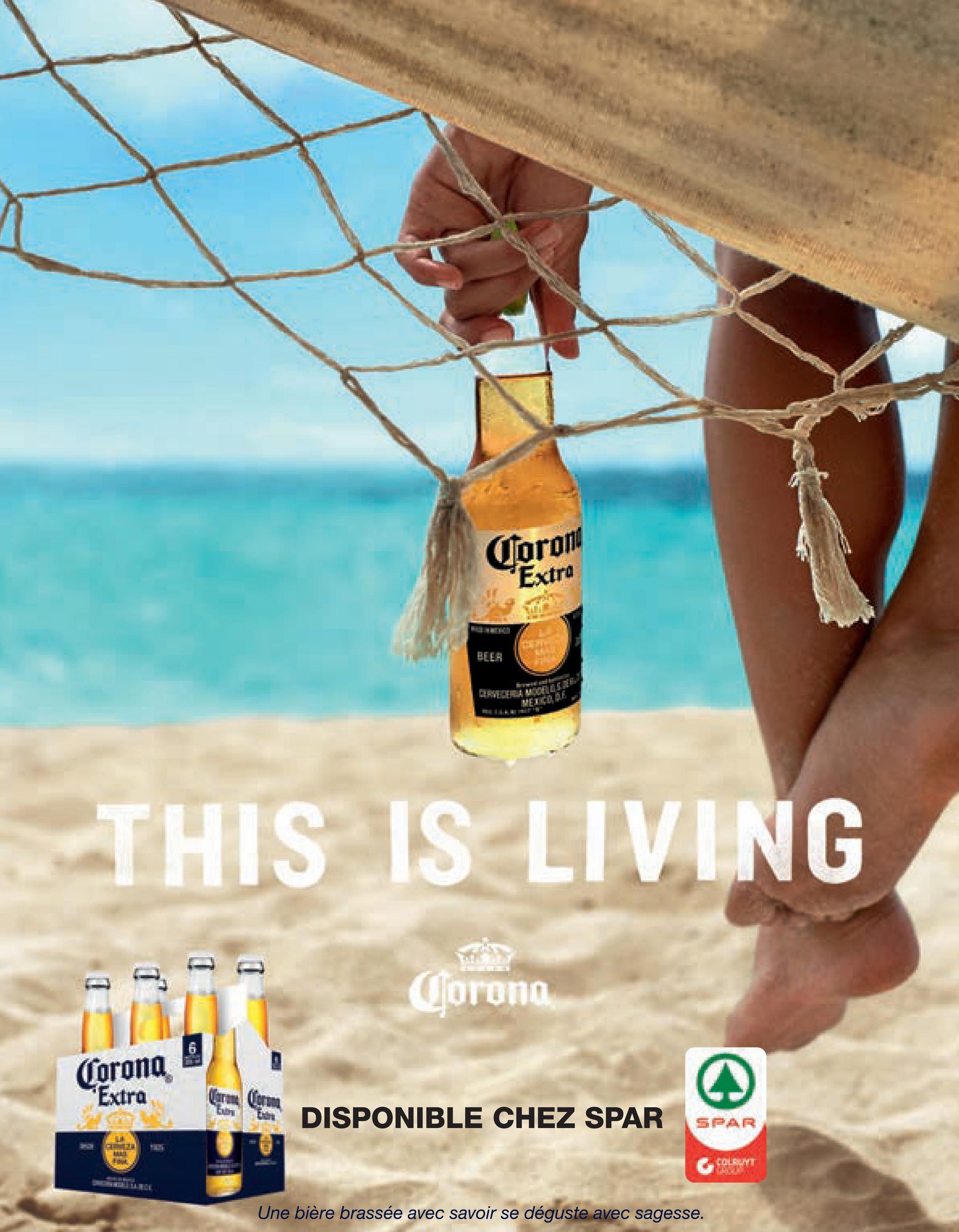 Folder Spar du 29/06/2018 au 31/07/2018 - Corom
"Extra
BLER
ORTALEN
THIS IS LIVING
Corona
Corona
*Extra
E
C
DISPONIBLE CHEZ SPAR
DISP
SPAR
COLETT
Une bière brassée avec savoir se déguste avec sagesse.