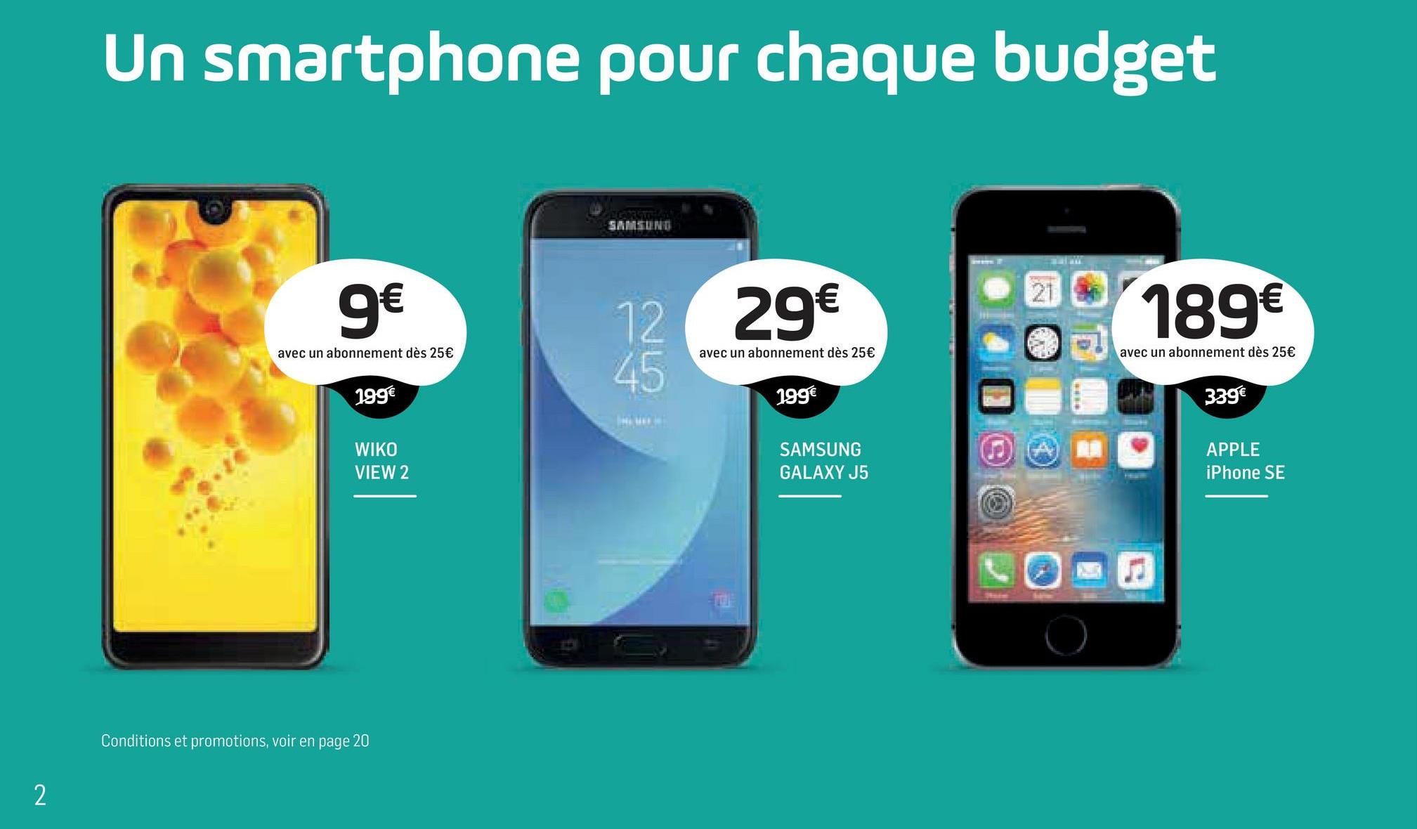 Folder Base du 05/07/2018 au 15/08/2018 - Un smartphone pour chaque budget
SALINO
9€
29€
•
199€
avec un abonnement dès 25€
avec un abonnement dès 25€
avec un abonnement dès 25€
PPF
199€
199€
339€
WIKO
VIEW 2
SAMSUNG
GALAXY J5
APPLE
iPhone SE
Loa
Conditions et promotions, voir en page 20