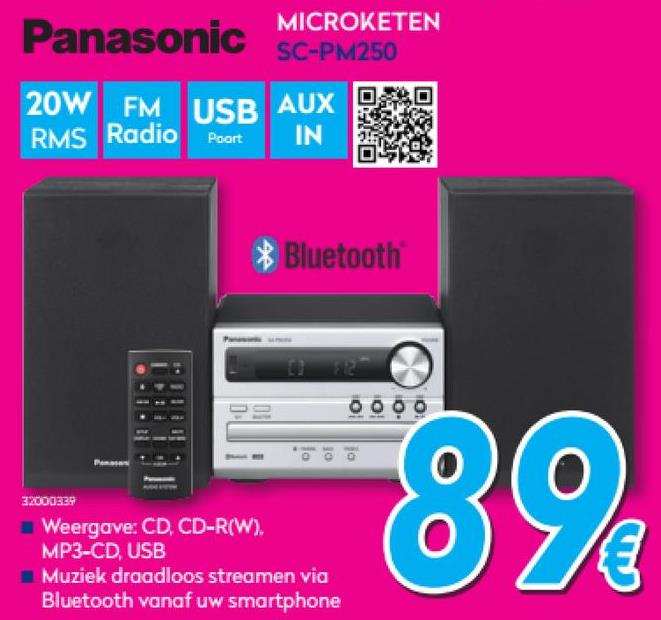 Krëfel folder van 01/07/2018 tot 31/07/2018 - Panasonic SC-PM250
MICROKETEN
SC-PM250
20W FM
RMS Radio
AUX
IN
Poort
Bluetooth
-9
000
- ooo
32000339
Weergave: CD, CD-R(W).
MP3-CD, USB
Muziek draadloos streamen via
Bluetooth vanaf uw smartphone