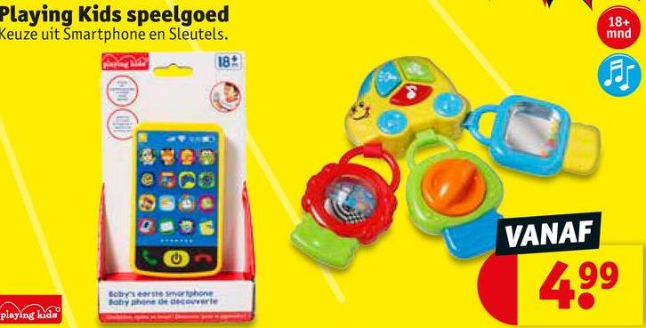 Kruidvat folder van 17/07/2018 tot 22/07/2018 - Playing Kids speelgoed
Keuze uit Smartphone en Sleutels.
18+
mnd
VANAF
499
obresle swartphone
fabryder
playing leado