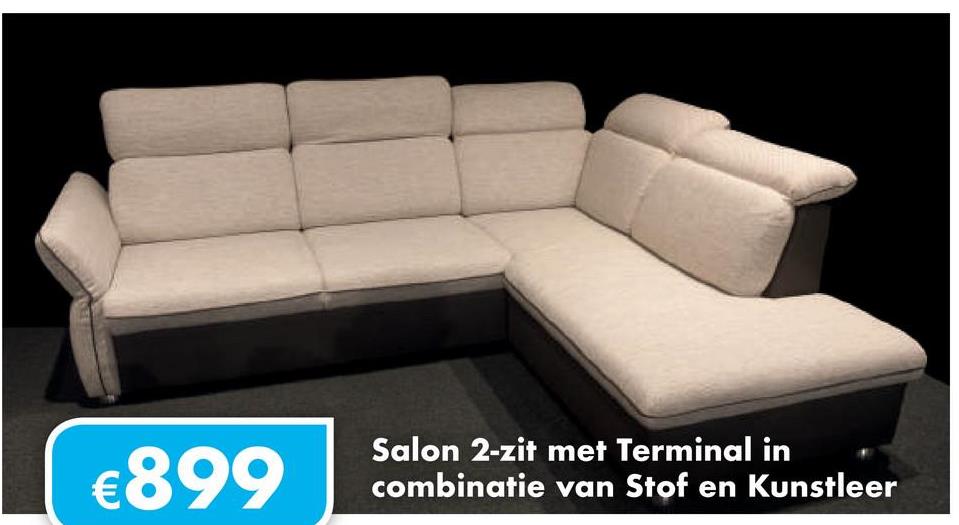 €899
Salon 2-zit met Terminal in
combinatie van Stof en Kunstleer