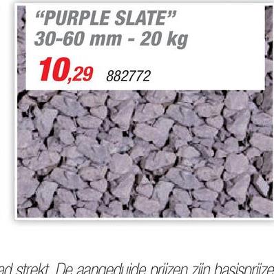 Purple Slate grind 30-60 mm 20kg paars Het Purple Slate grind kan gebruikt worden op belastbare oppervlakken maar ook als decoratieve grindsoort voor oprit, tuin en terras. Deze paarse leischilfers met een korrelgrootte van 30-60 mm zijn ook geschikt als vervanging van boomschors. De steensoort wordt in laagjes gevormd waardoor je een vlakkere, gelaagde structuur krijgt.