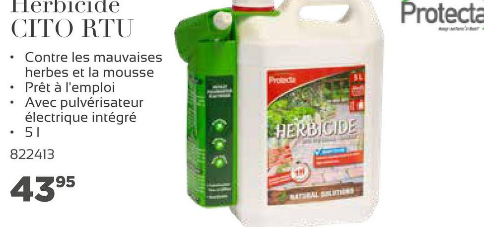 Herbicide
CITO RTU
Protecta
Prode
.
Contre les mauvaises
herbes et la mousse
Prêt à l'emploi
Avec pulvérisateur
électrique intégré
51
LHERBICIDE
822413
4395
