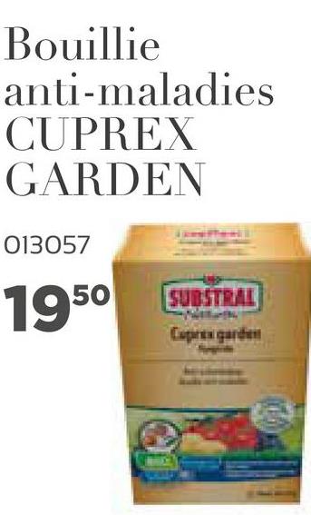 Bouillie
anti-maladies
CUPREX
GARDEN
013057
1950
SUBSTRAL
Cupra garden
s
