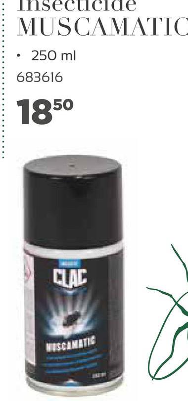 Insecticide
MUSCAMATIC
250 ml
683616
1850
CLAC
USCINETIS
