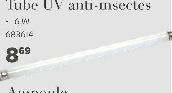 Tube UV anti-insectes
• 6 W
683614
869
A mnoul

