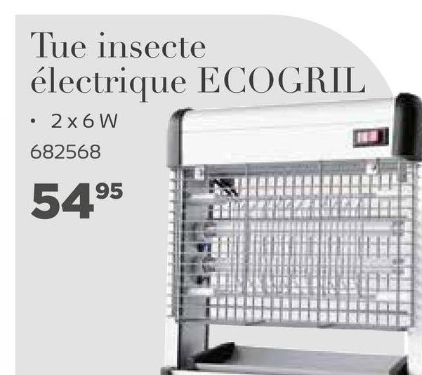 Tue insecte
électrique ECOGRIL
2 x 6W
682568
5495
