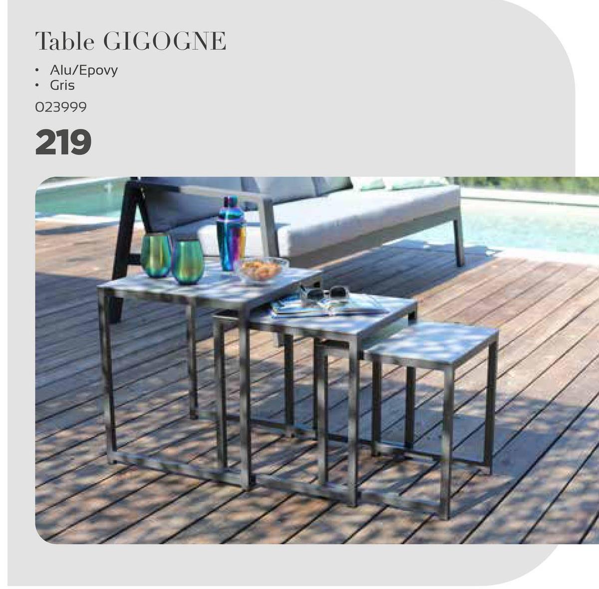 Table GIGOGNE
.
• Alu/Epovy
Gris
023999
219
HD
