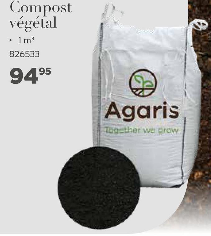 Compost
végétal
• 1 m3
826533
9495
Agaris
Together we grow
