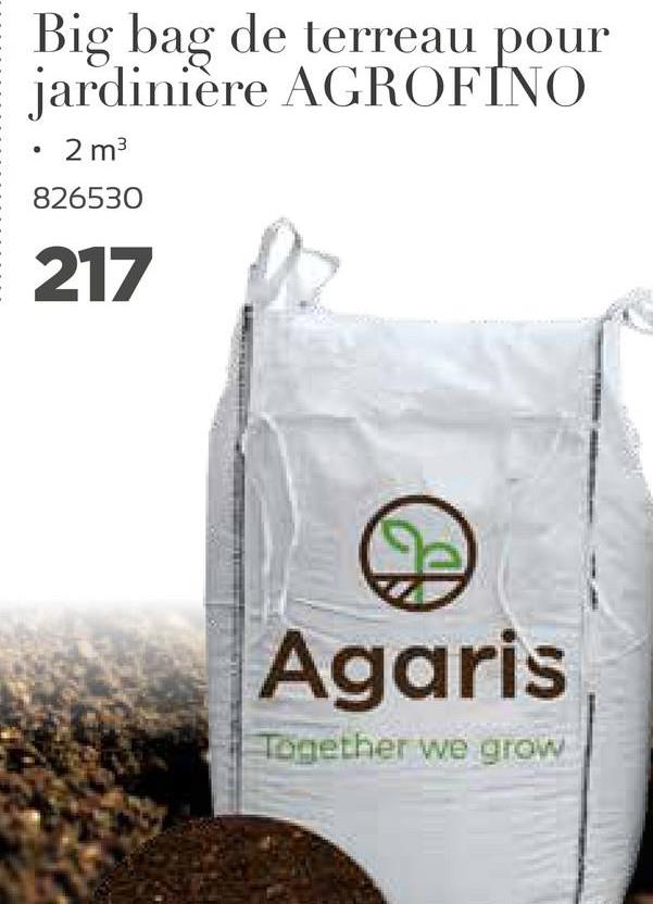 Big bag de terreau pour
jardiniere AGROFINO
.
2 m3
826530
217
Agaris
Together we grow
