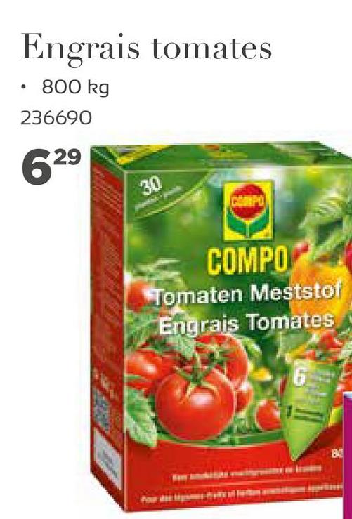 Engrais tomates
800 kg
236690
629
30
PO
COMPO
Tomaten Meststof
Engrais Tomates
84
