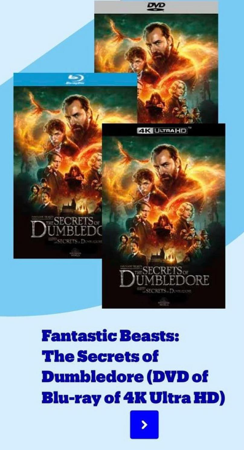 DVD
4K ULTRAHD
THE SECRETS
DUMBLEDO
SECRETS.
DO
SECRETS
DUMBLEDORE
SECRETS DE
Fantastic Beasts:
The Secrets of
Dumbledore (DVD of
Blu-ray of 4K Ultra HD)
