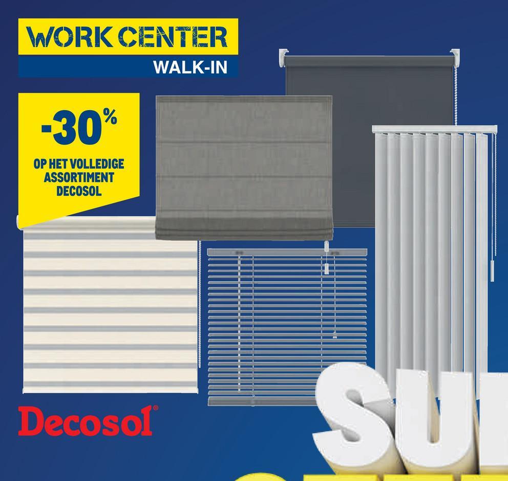 WORK CENTER
WALK-IN
-30%
OP HET VOLLEDIGE
ASSORTIMENT
DECOSOL
Decosol
SUI