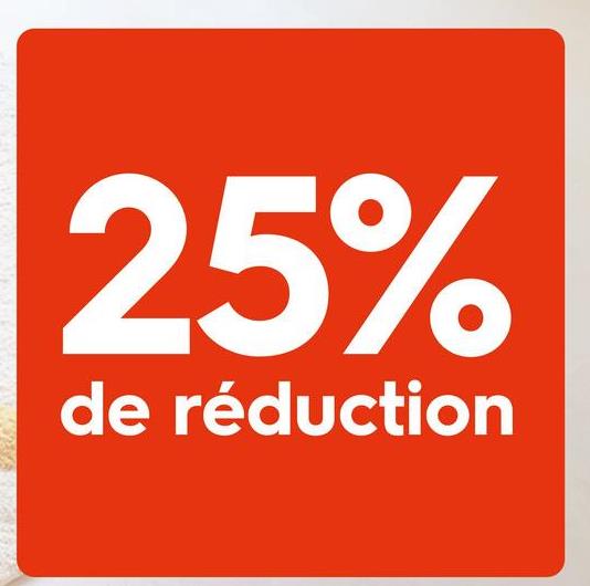 25%
de réduction
