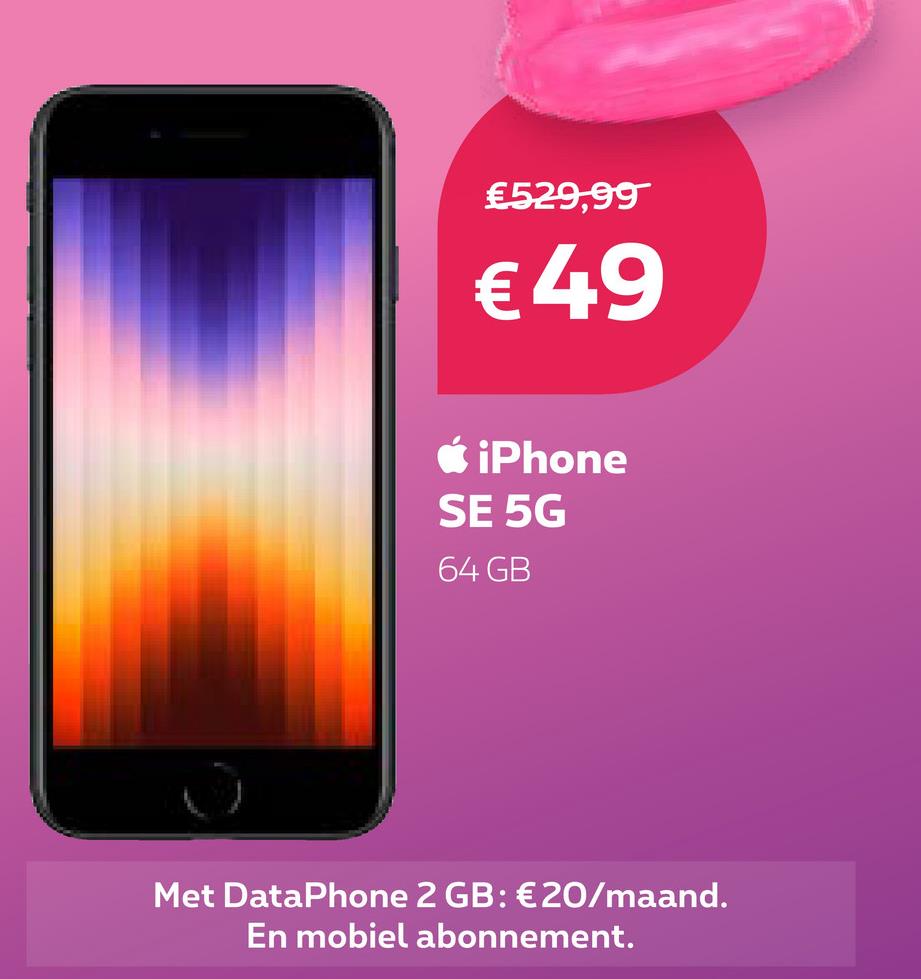 £529,99
€ 49
iPhone
SE 5G
64 GB
Met DataPhone 2 GB: €20/maand.
En mobiel abonnement.
