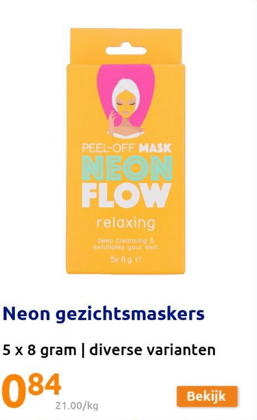 PEEL-OFF MASK
NEO
FLOW
relaxing
deep cleansing
exfollores your skin
5x8g
Neon gezichtsmaskers
5 x 8 gram | diverse varianten
084
Bekijk
21.00/kg
