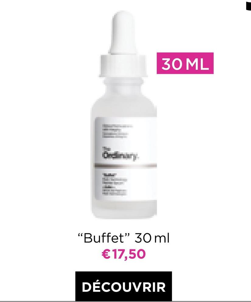 30 ML
Ordinary
"Buffet" 30 ml
€17,50
DÉCOUVRIR
