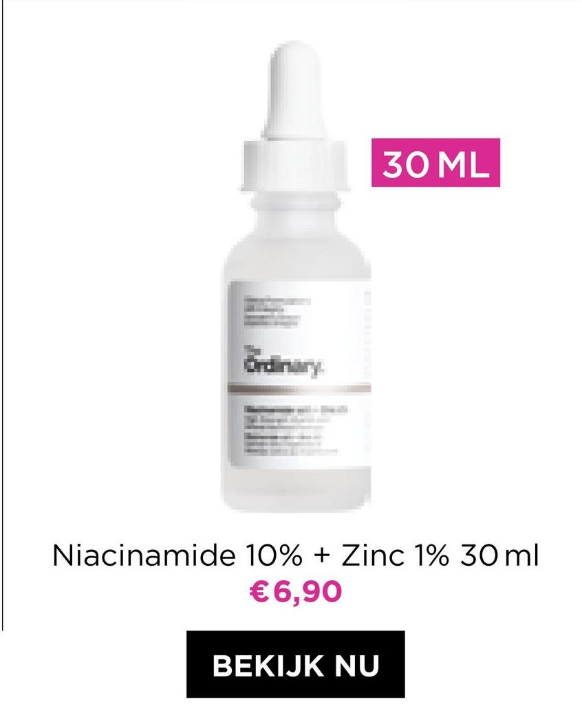 30 ML
Ordinary
Niacinamide 10% + Zinc 1% 30 ml
€6,90
BEKIJK NU
