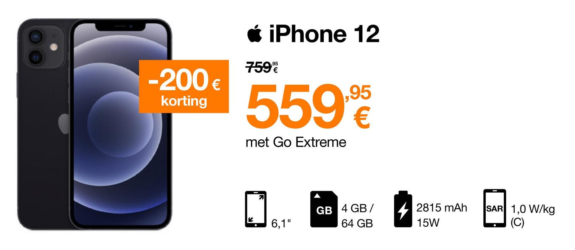 -200 €
korting
iPhone 12
759%
559,9
met Go Extreme
6,1"
GB 4 GB/
64 GB
2815 mAh
15W
SAR 1,0 W/kg
(C)