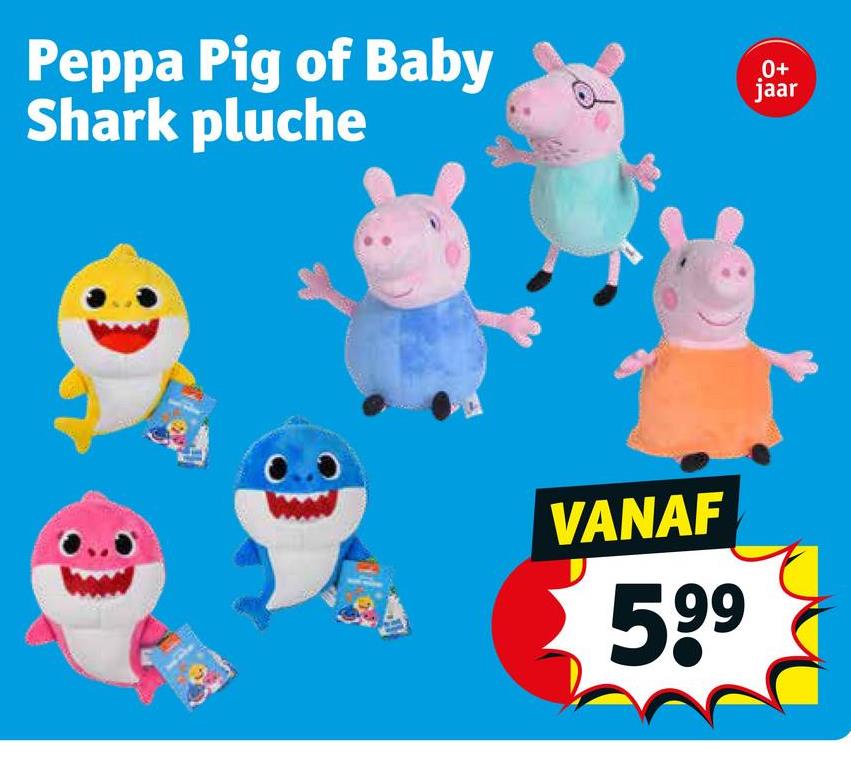 Peppa Pig of Baby
Shark pluche
VANAF
0+
jaar
5.⁹⁹