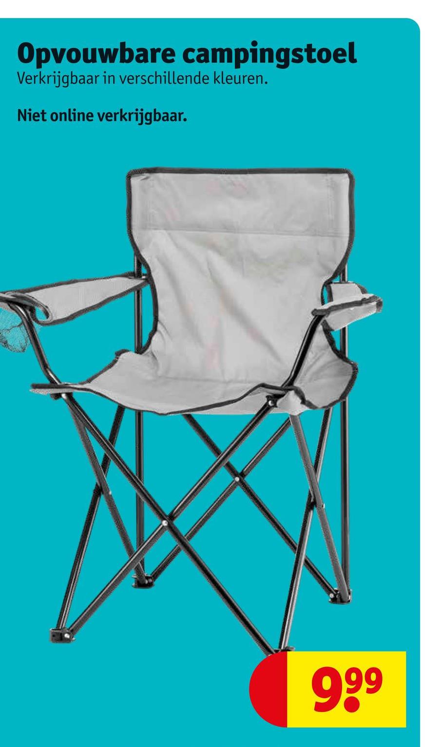 Opvouwbare campingstoel
Verkrijgbaar in verschillende kleuren.
Niet online verkrijgbaar.
9.9⁹