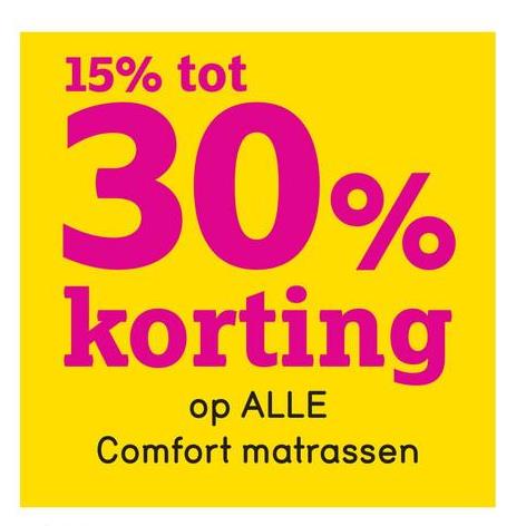 15% tot
30%
korting
op ALLE
Comfort matrassen