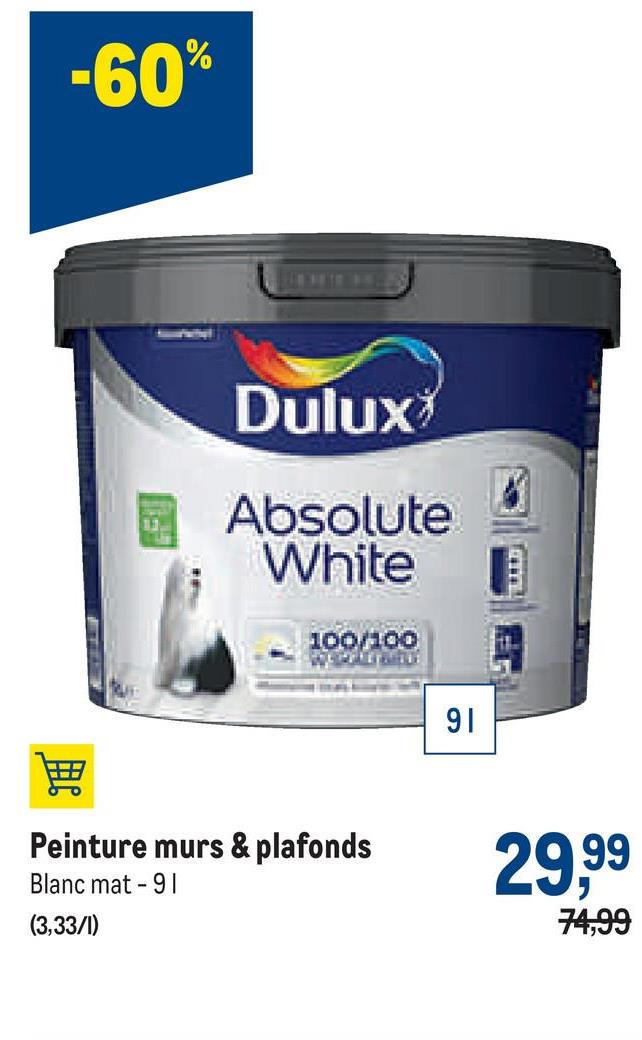 -60%
Dulux
Absolute
White
100/100
WE PRIETAR
Peinture murs & plafonds
Blanc mat - 91
(3,33/1)
咁
11.
L
91
29,9⁹⁹9⁹
74,99