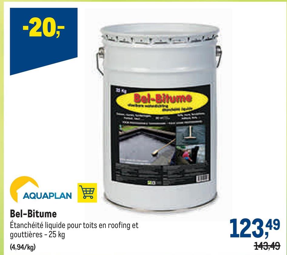 -20,-
AQUAPLAN
Bel-Bitume
Étanchéité liquide pour toits en roofing et
gouttières - 25 kg
(4,94/kg)
Bel-Bitume
123,49
143,49