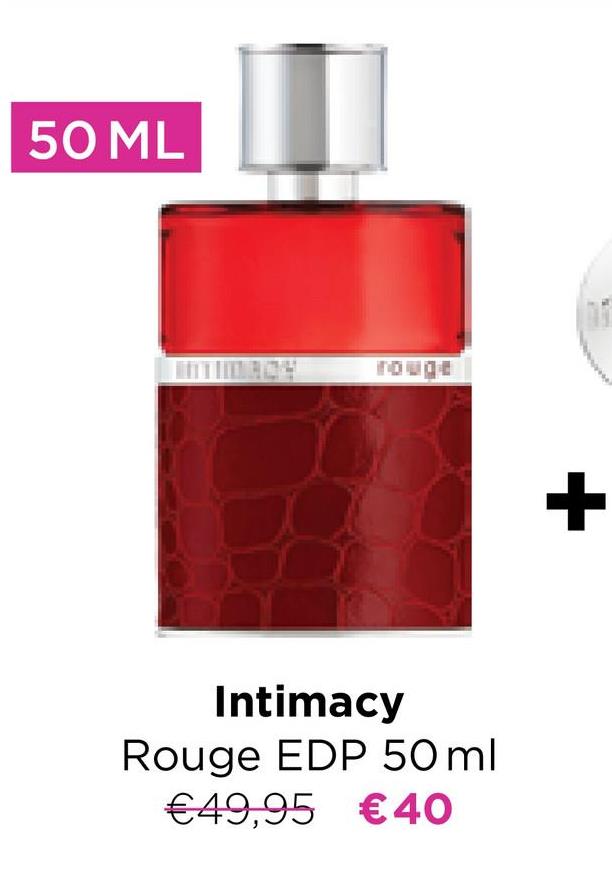 50 ML
Intimacy
Rouge EDP 50ml
€49,95 €40
+