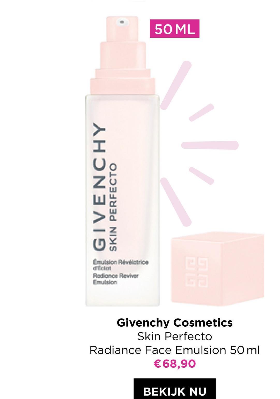 GIVENCHY
SKIN PERFECTO
Emulsion Rivelatrice
drEclot
50 ML
Givenchy Cosmetics
Skin Perfecto
Radiance Face Emulsion 50 ml
€ 68,90
BEKIJK NU
