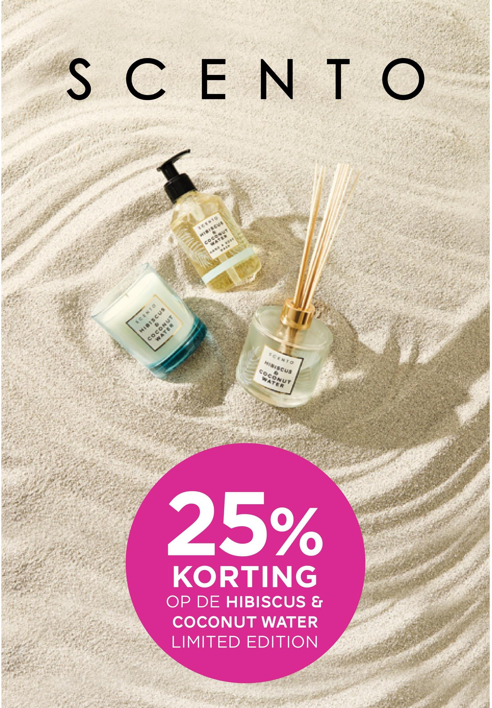 SCENTO
•
WATES
SALD
wwwwwwww
******
N:BISCUS
MARCUS
D
25%
KORTING
OP DE HIBISCUS &
COCONUT WATER
LIMITED EDITION