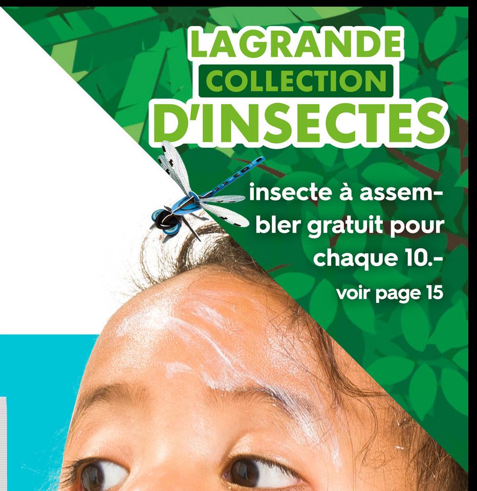 LAGRANDE
COLLECTION
D'INSECTES
insecte à assem-
bler gratuit pour
chaque 10.-
voir page 15