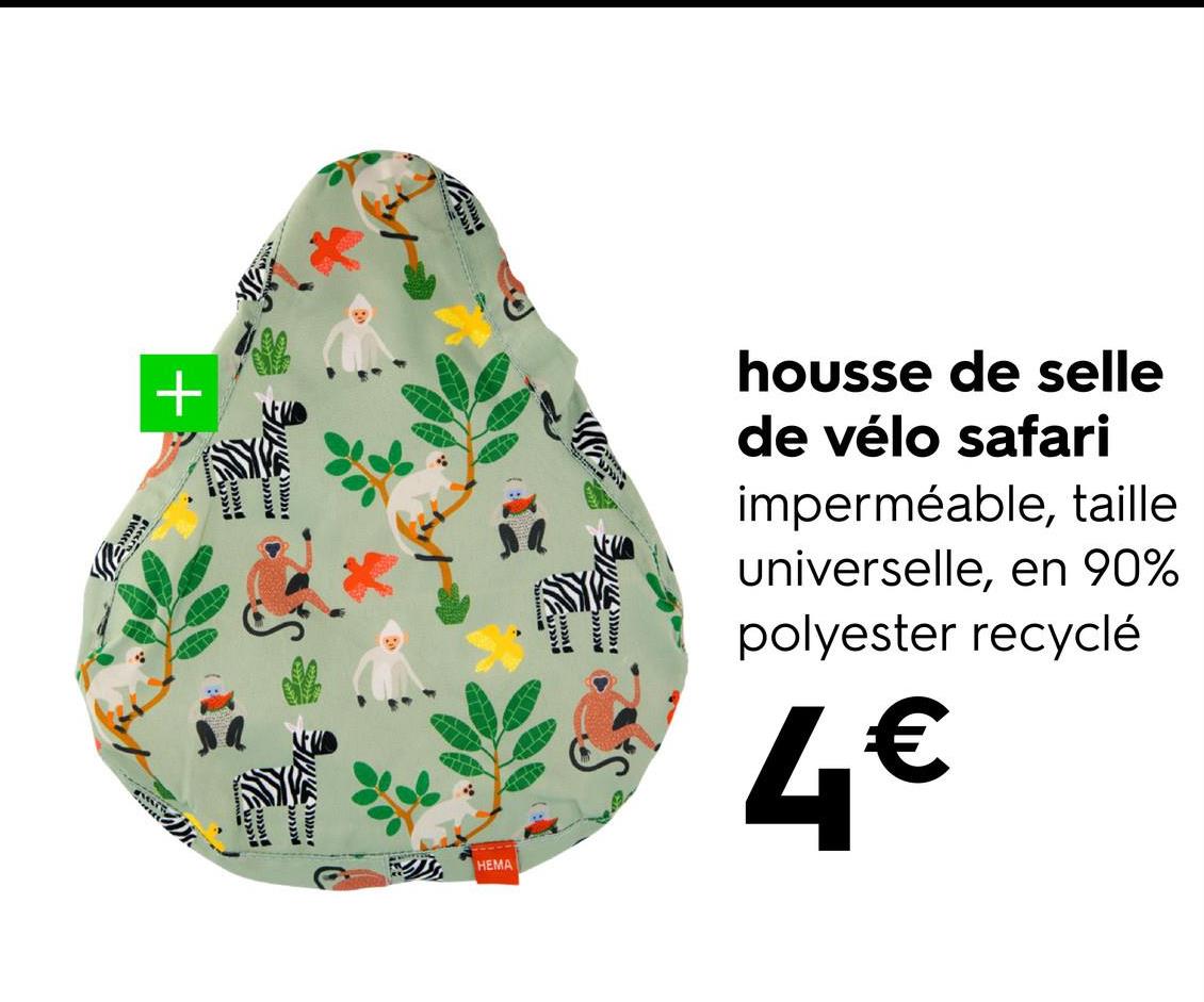 secern
+
ww
cas Fald
HEMA
Syees
housse de selle
de vélo safari
imperméable, taille
universelle, en 90%
polyester recyclé
4€