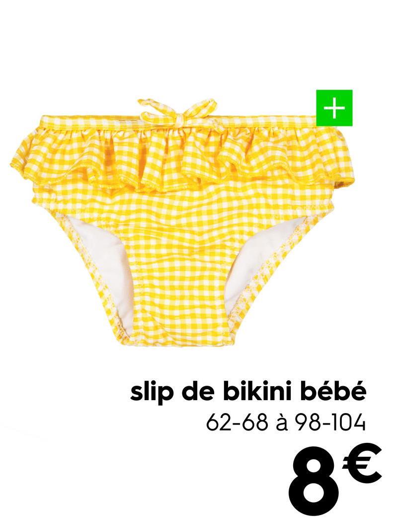 +
slip de bikini bébé
62-68 à 98-104
8€