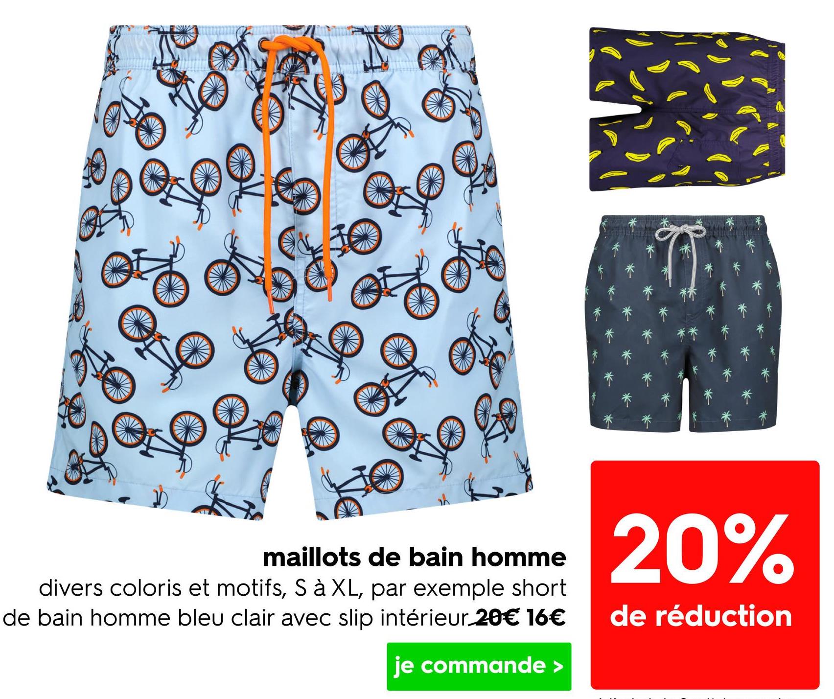maillots de bain homme
divers coloris et motifs, S à XL, par exemple short
de bain homme bleu clair avec slip intérieur.20€ 16€
je commande >
20%
de réduction