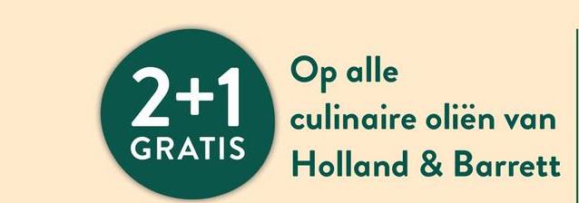 2+1
GRATIS
Op alle
culinaire oliën van
Holland & Barrett