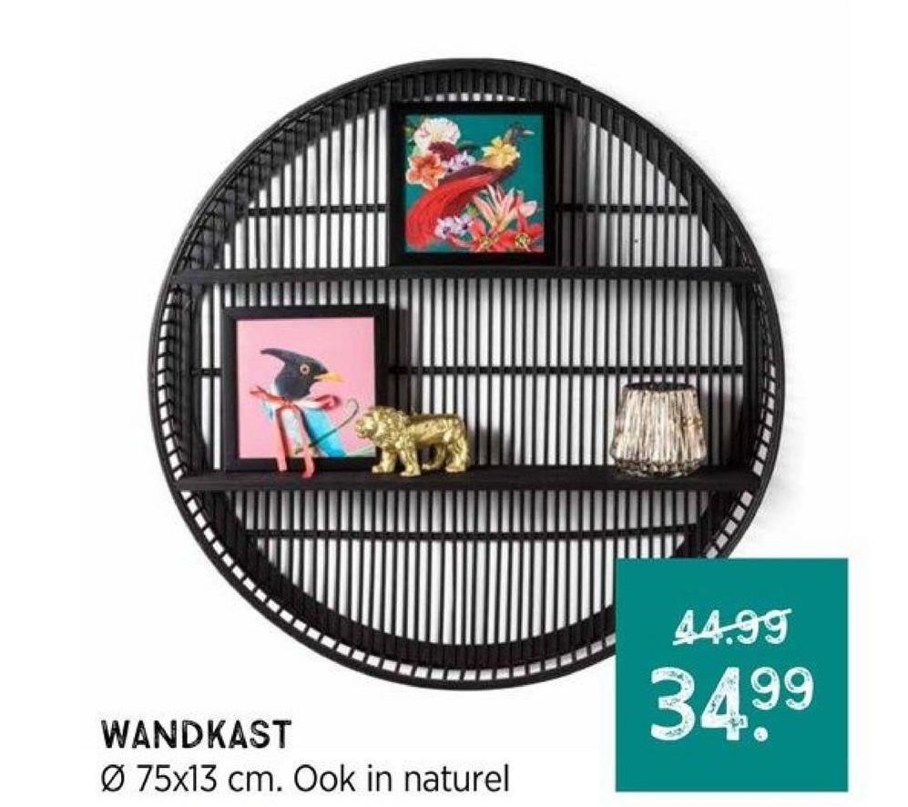 K
WANDKAST
Ø 75x13 cm. Ook in naturel
44.99
34.99