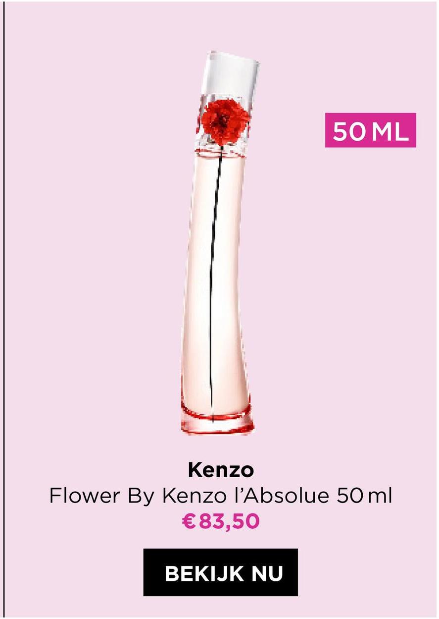 50 ML
Kenzo
Flower By Kenzo l'Absolue 50 ml
€83,50
BEKIJK NU