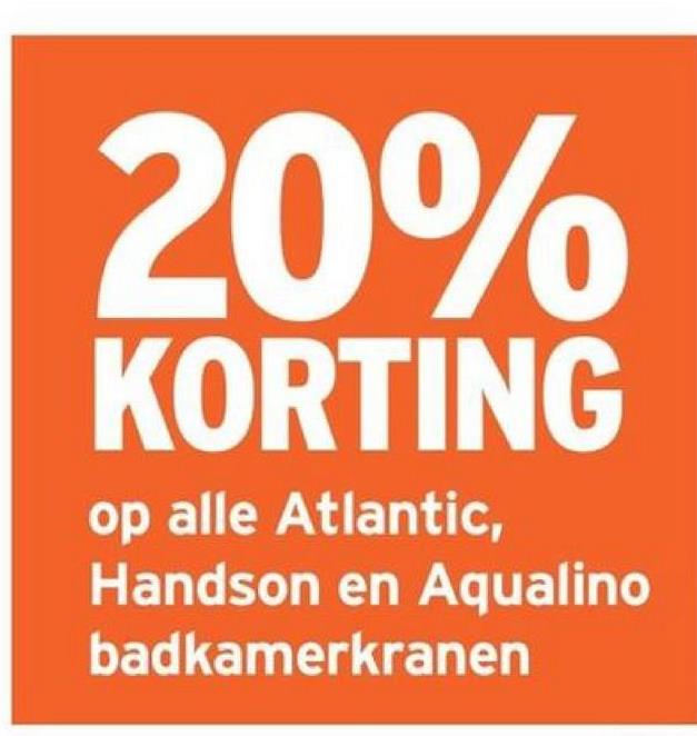 20%
KORTING
op alle Atlantic,
Handson en Aqualino
badkamerkranen