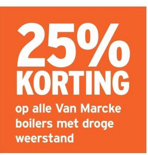 25%
KORTING
op alle Van Marcke
boilers met droge
weerstand