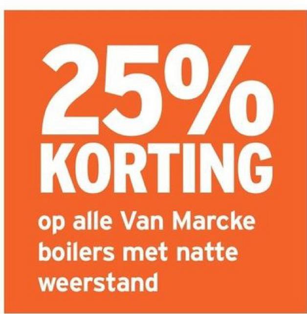 25%
KORTING
op alle Van Marcke
boilers met natte
weerstand
