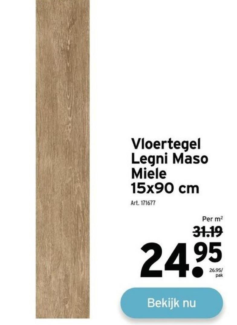 Vloertegel
Legni Maso
Miele
15x90 cm
Art. 171677
Per m²
31.19
24⁹5
Bekijk nu
26.95/