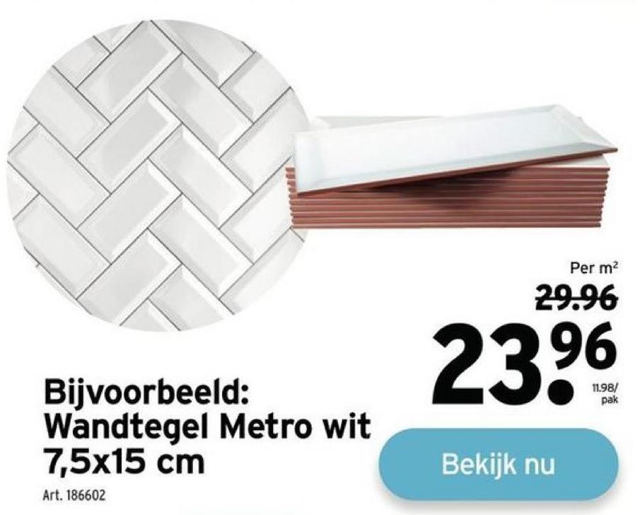 Bijvoorbeeld:
Wandtegel Metro wit
7,5x15 cm
Art. 186602
Per m²
29.96
23⁹
Bekijk nu
11.98/
pak