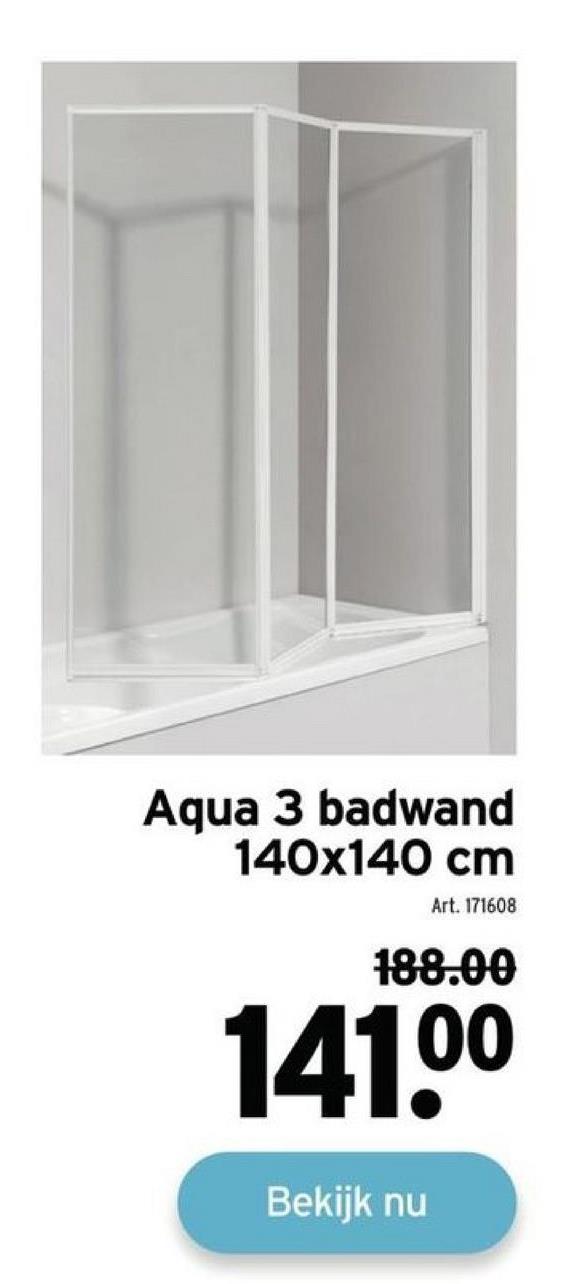 Aqua 3 badwand
140x140 cm
Art. 171608
188.00
141.⁰⁰
Bekijk nu