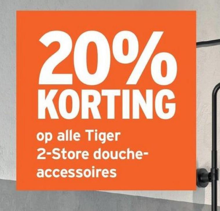 20%
KORTING
op alle Tiger
2-Store douche-
accessoires