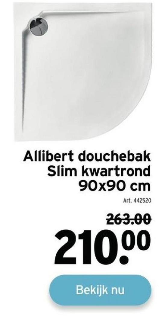 Allibert douchebak
Slim kwartrond
90x90 cm
Art. 442520
263.00
210.⁰⁰
Bekijk nu